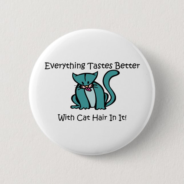 Everything Tastes Better With Cat Hair In It Button (Front)