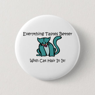 Everything Tastes Better With Cat Hair In It Button