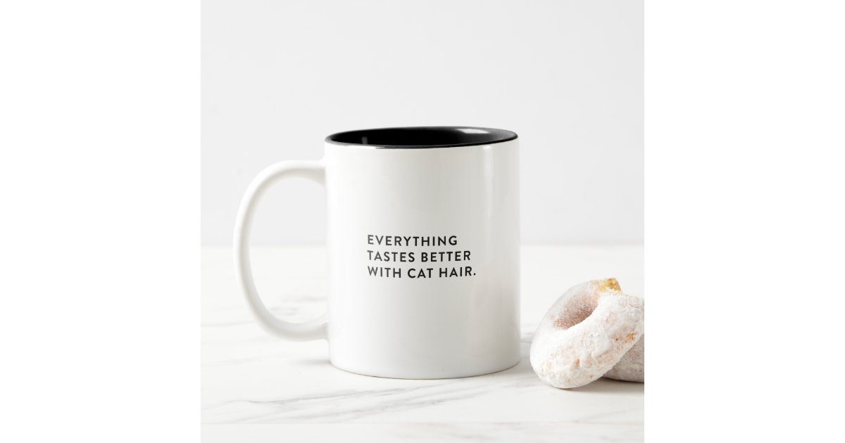 Everything Tastes Better With Cat Hair Mug Zazzle Com
