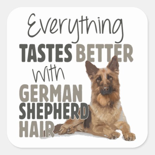Everything Tastes Better With German Shepherd Hair Square Sticker