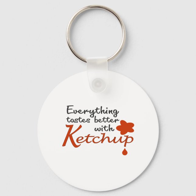 Everything Tastes Better With Ketchup Keychain (Front)
