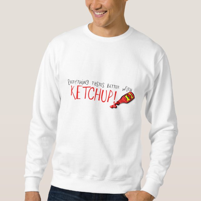Everything Tastes Better with Ketchup Sweatshirt (Front)