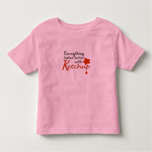 Everything Tastes Better With Ketchup Toddler T-shirt