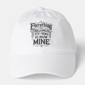 Everything That Belongs To You Is Now Mine Hat
