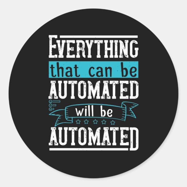 Everything that can be automated will be automated classic round sticker (Front)