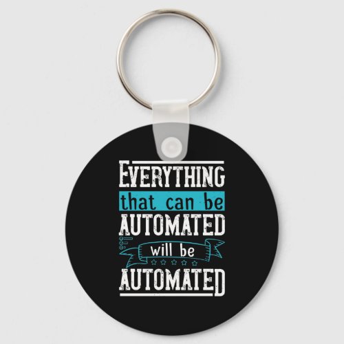 Everything that can be automated will be automated keychain