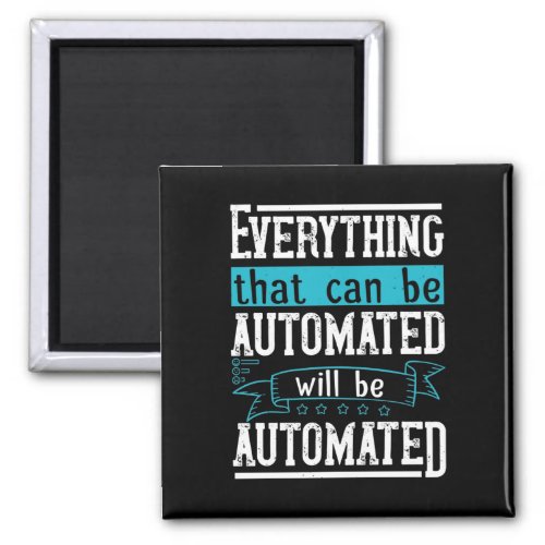 Everything that can be automated will be automated magnet