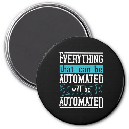 Everything that can be automated will be automated magnet