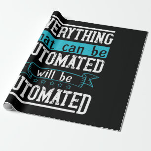 Everything that can be automated will be automated wrapping paper