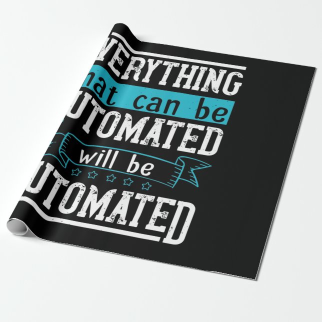 Everything that can be automated will be automated wrapping paper (Unrolled)