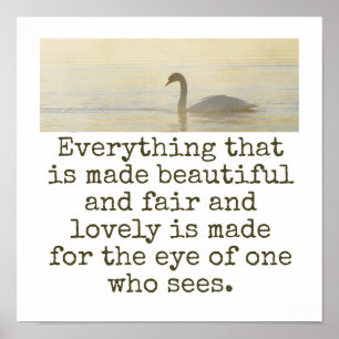 Everything That Is Made Beautiful - Beauty Quote Poster