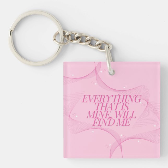 Everything that is mine, will find me Quote, Pink Keychain (Front)
