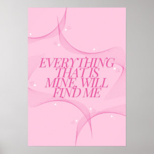 Everything that is mine, will find me Quote, Pink Poster
