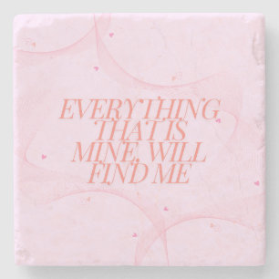 Everything that is mine, will find me stone coaster