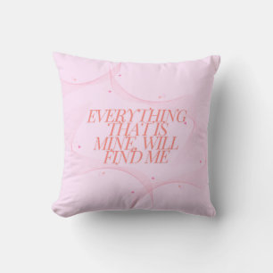 Everything that is mine, will find me throw pillow