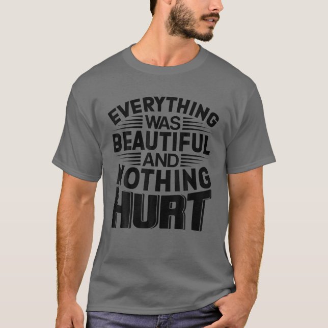 Everything Was Beautiful And Nothing Hurt Funny Gi T-Shirt (Front)