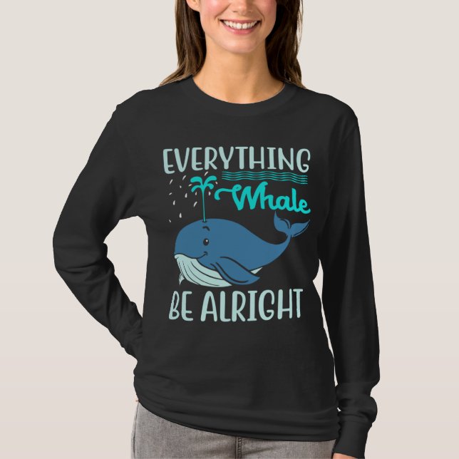 Everything Whale Be Alright Orca Sea Mamal Lover T-Shirt (Front)