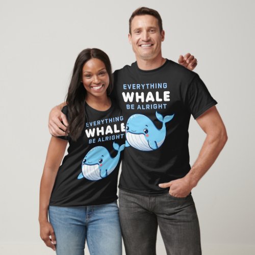 Everything Whale Be Alright T_Shirt