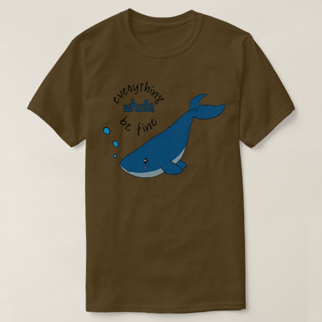 Everything whale be fine T-Shirt (Design Front)