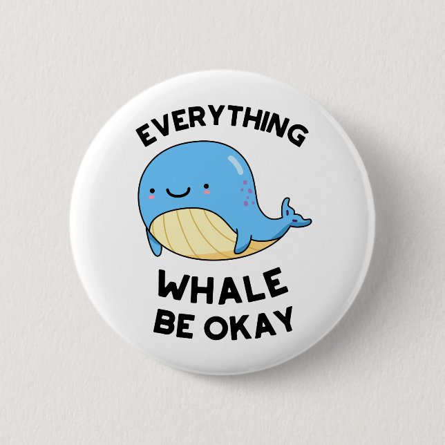 Everything Whale Be Okay Funny Whale Pun  Button (Front)