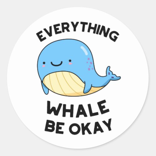 Everything Whale Be Okay Funny Whale Pun  Classic Round Sticker