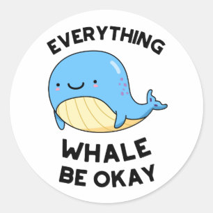 Everything Whale Be Okay Funny Whale Pun Classic Round Sticker