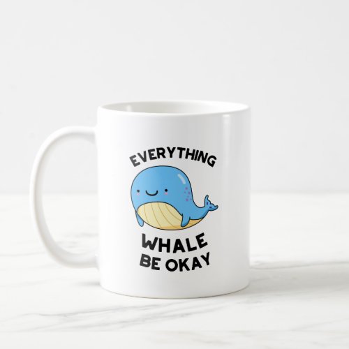 Everything Whale Be Okay Funny Whale Pun  Coffee Mug