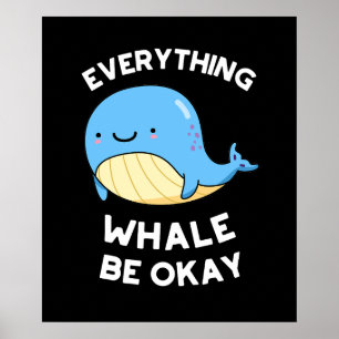Everything Whale Be Okay Funny Whale Pun Dark BG Poster