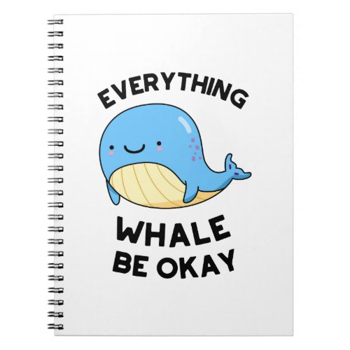 Everything Whale Be Okay Funny Whale Pun  Notebook