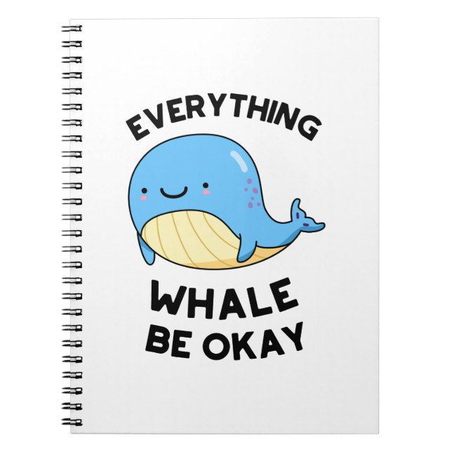 Everything Whale Be Okay Funny Whale Pun  Notebook (Front)