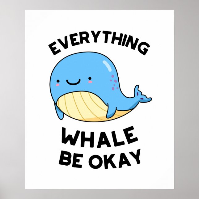 Everything Whale Be Okay Funny Whale Pun  Poster (Front)