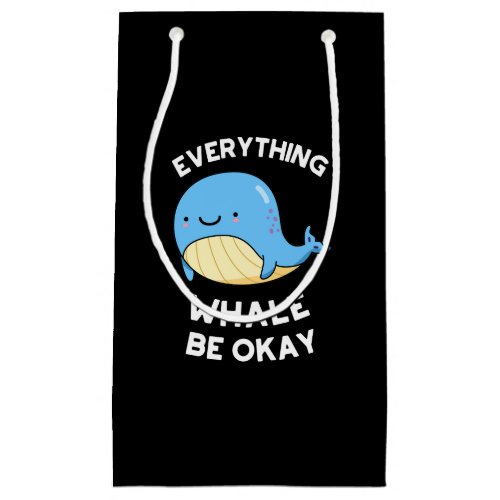Everything Whale Be Okay Funny Whale Pun  Small Gift Bag