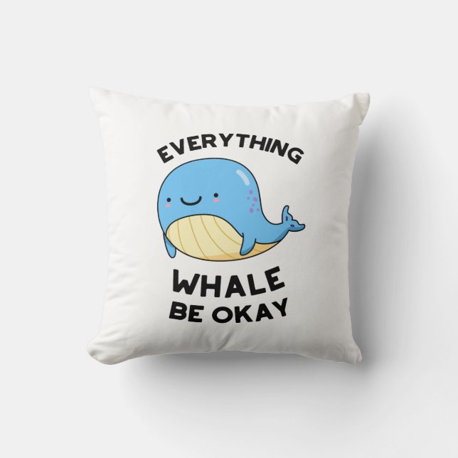 Everything Whale Be Okay Funny Whale Pun  Throw Pillow (Front)