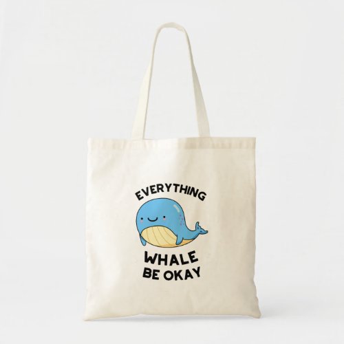 Everything Whale Be Okay Funny Whale Pun  Tote Bag