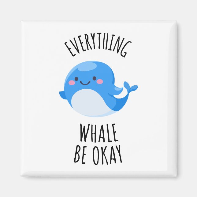 Everything Whale Be Okay Magnet (Front)