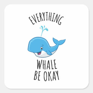 Everything Whale Be Okay Square Sticker