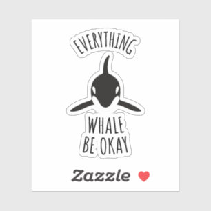 Everything Whale Be Okay Sticker
