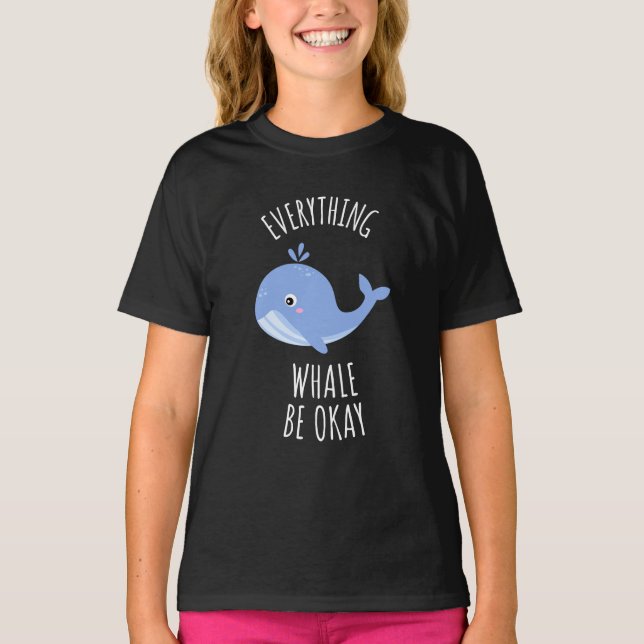 Everything Whale Be Okay  T-Shirt (Front)