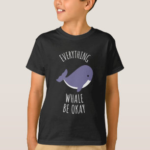 Everything Whale Be Okay T-Shirt