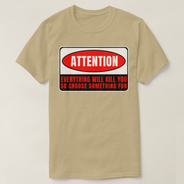 Everything Whill Kill You 17 T-Shirt (Design Front)