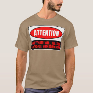 Everything Whill Kill You 17 T-Shirt