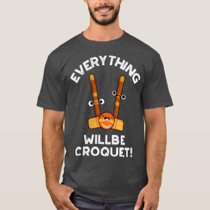Everything Will Be Croquet Cute Sports Pun T-Shirt