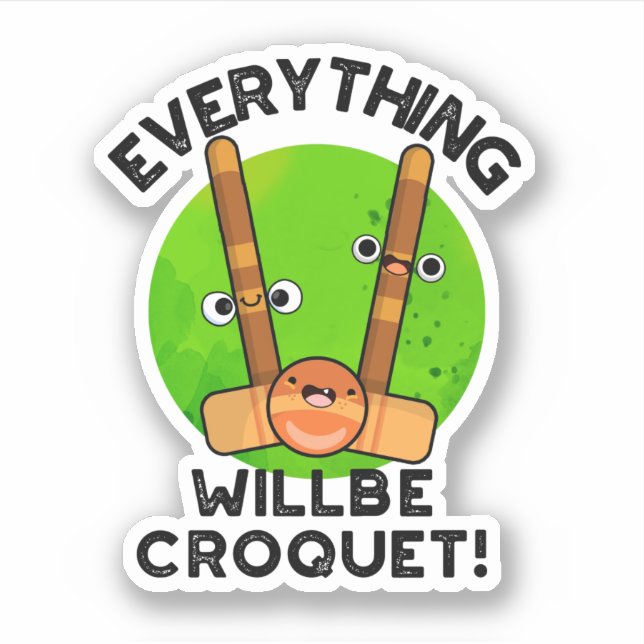 Everything Will Be Croquet Positive Sports Pun  Sticker (Front)
