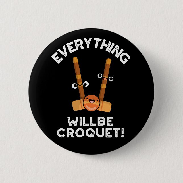 Everything Will Be Croquet Sports Pun Dark BG Button (Front)
