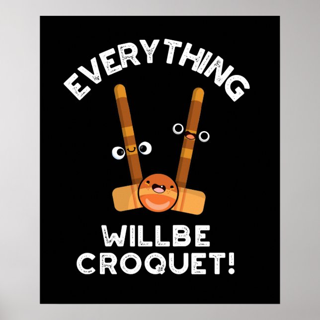 Everything Will Be Croquet Sports Pun Dark BG Poster (Front)