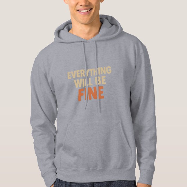 Everything Will Be Fine - Cozy Motivational Quote  Hoodie (Front)