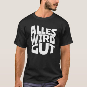 Everything Will Be Good Sayings For Positive Thi T-Shirt