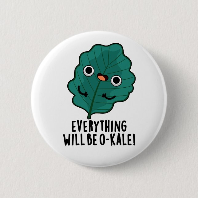 Everything Will Be O-kale Funny Veggie Pun Button (Front)