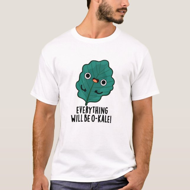 Everything Will Be O-kale Funny Veggie Pun  T-Shirt (Front)