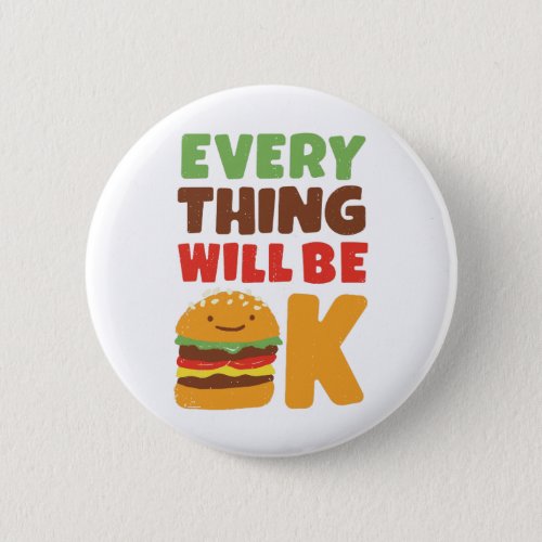 Everything Will Be OK Burger Pinback Button